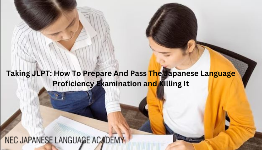 Taking JLPT: How To Prepare And Pass The Japanese Language Proficiency Examination and Killing It!