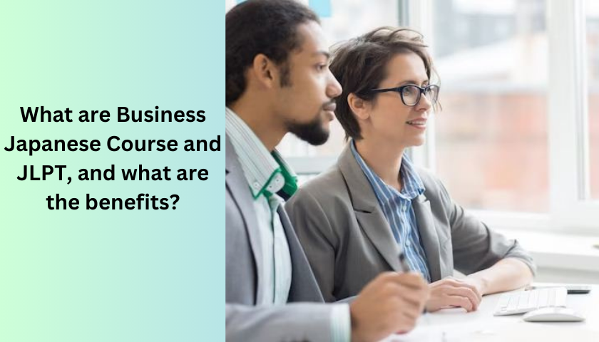 Essence of Business Japanese Course and JLPT and its Benefits