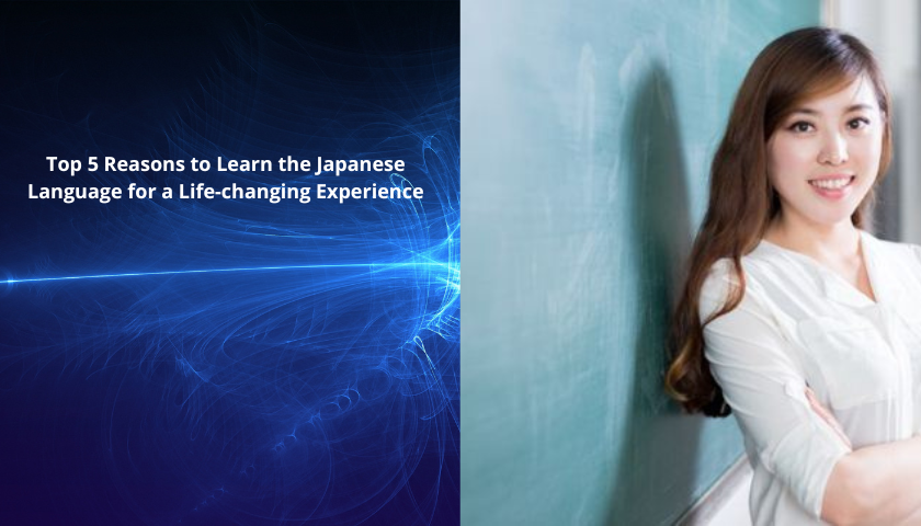 Top 5 Reasons to Learn the Japanese Language for a Life-changing Experience